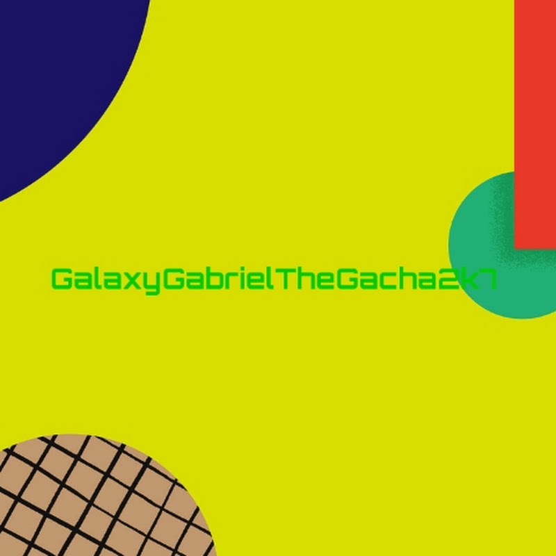 GalaxyGabrielTheGacha2k7 