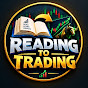 Reading To Trading