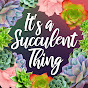 It's a Succulent Thing
