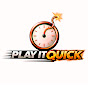Play It Quick