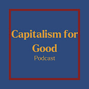 Capitalism for Good Podcast