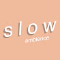 Slow Ambience