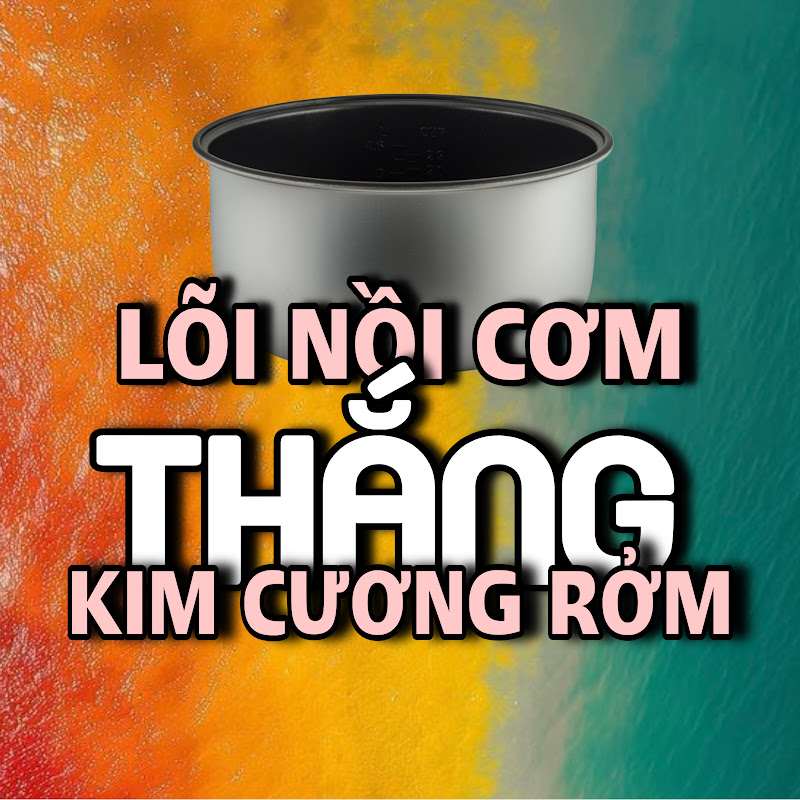 LÕI NỒI CƠM ĐIỆN THẮNG KIM CƯƠNG NGHÌN TỶ RỞM