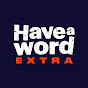 Have A Word Extra