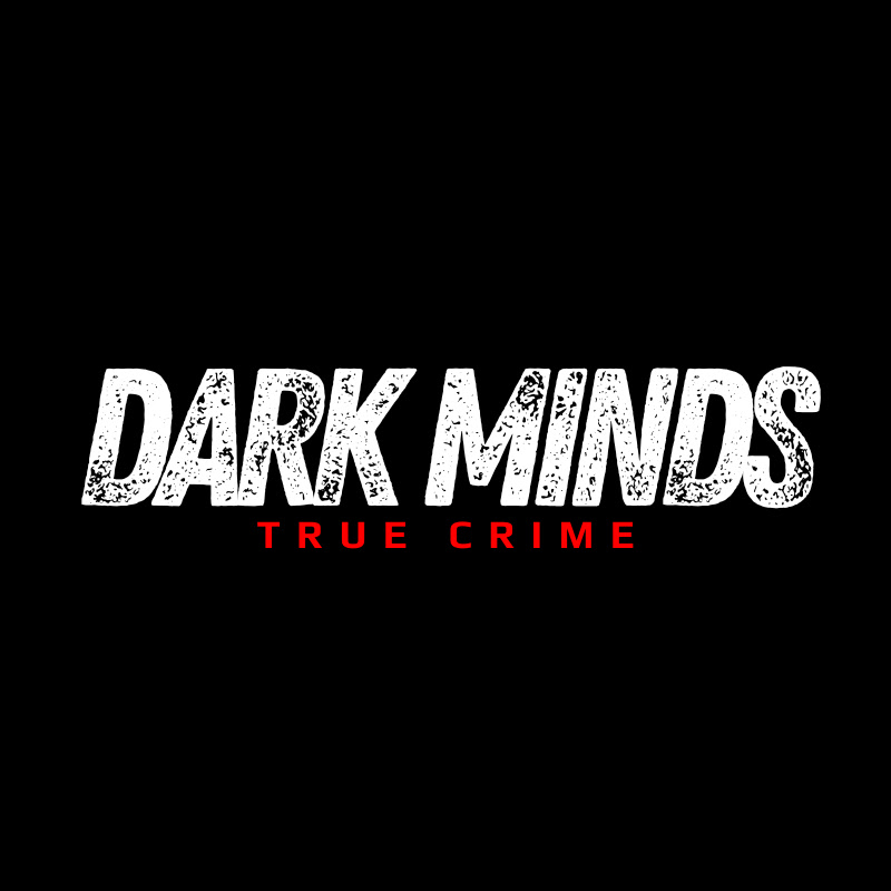 Dark Minds - True Crime