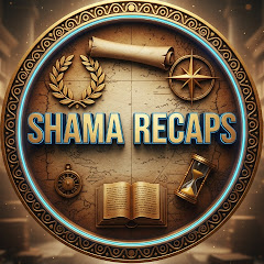 Shama Recaps