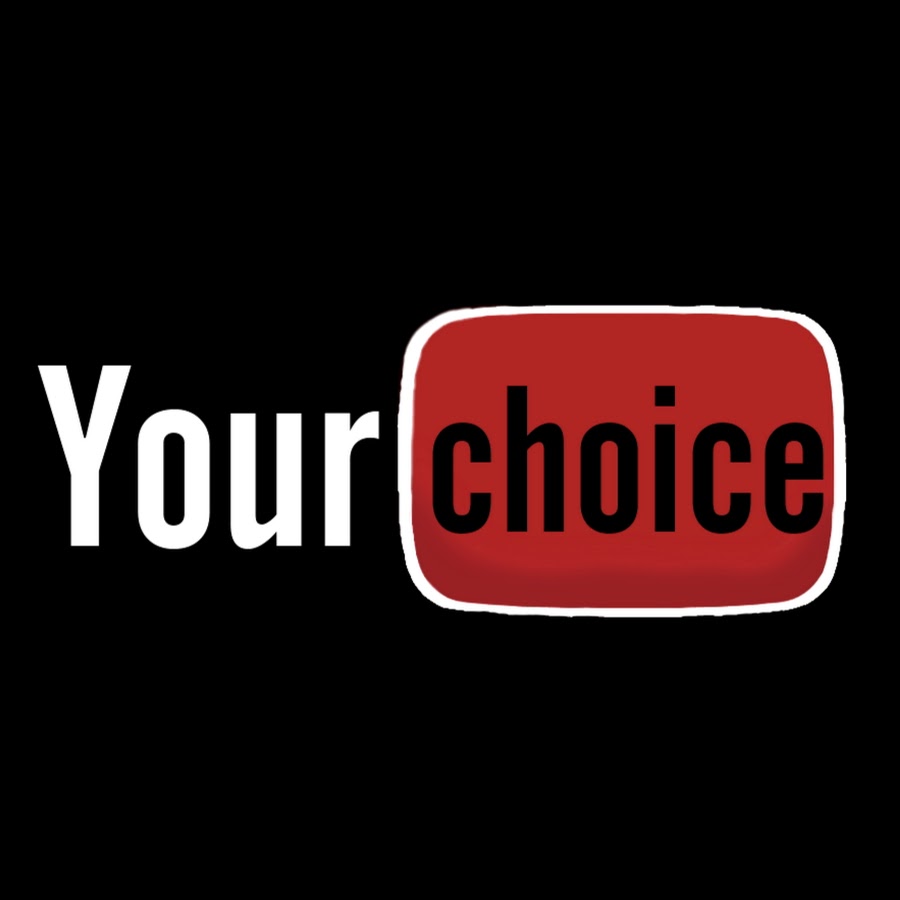 Your choice YouTube