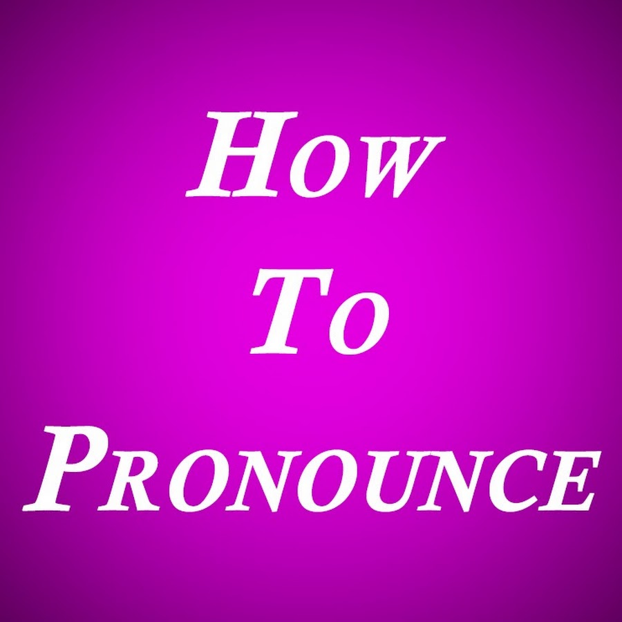 How To Pronounce 