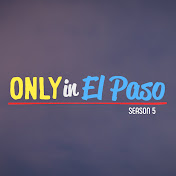 Only in El Paso - Channel 