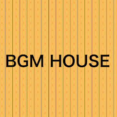 BGM HOUSE