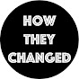 HOW THEY CHANGED? (how-they-changed)