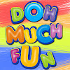 DohMuchFun