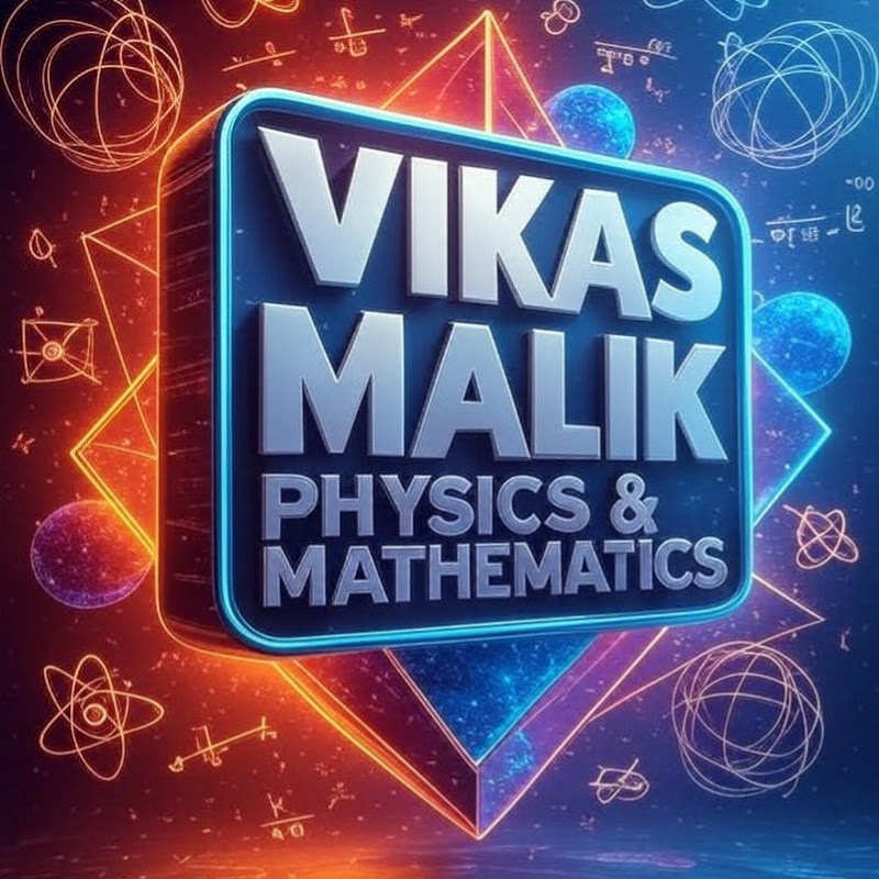 VIKAS MALIK PHYSICS AND MATHEMATICS