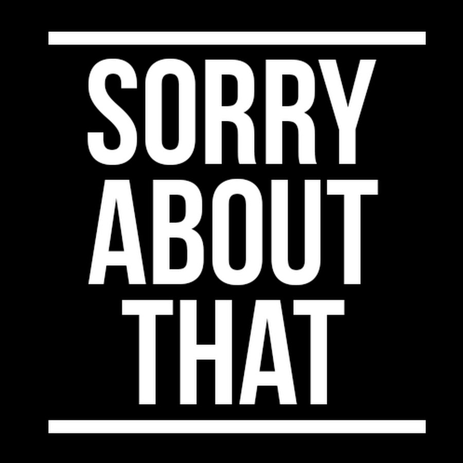 Sorry bout that yeat. Sorry bout that yeat. Sorry bout that yeat.