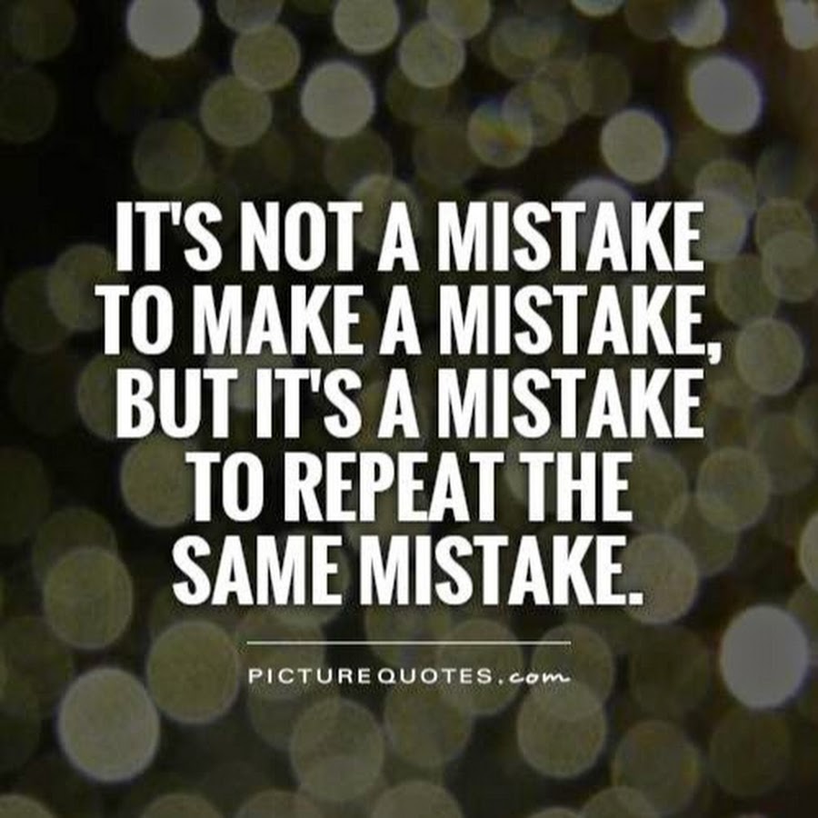 Make the same mistake. Mistakes quotes. Its a mistake. To make a mistake. Same mistake.