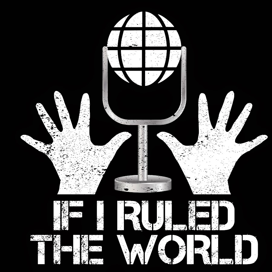 If I Ruled The World Podcast YouTube