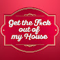 Get the F* out of my House