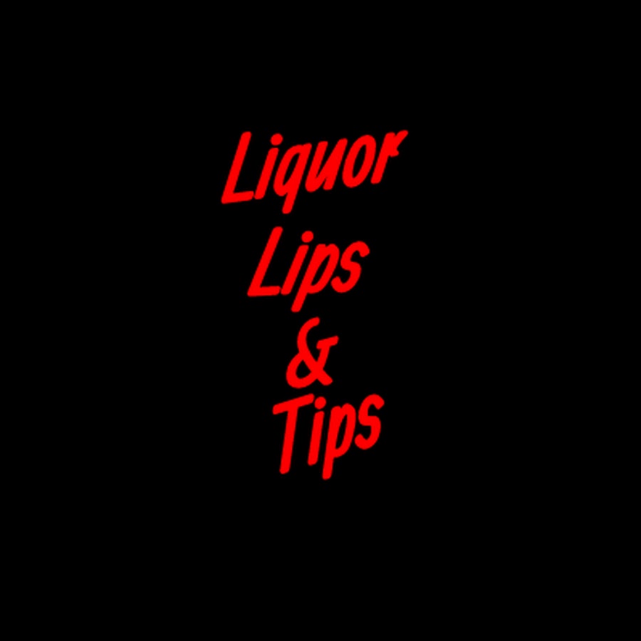 liquor lips & tips YouTube