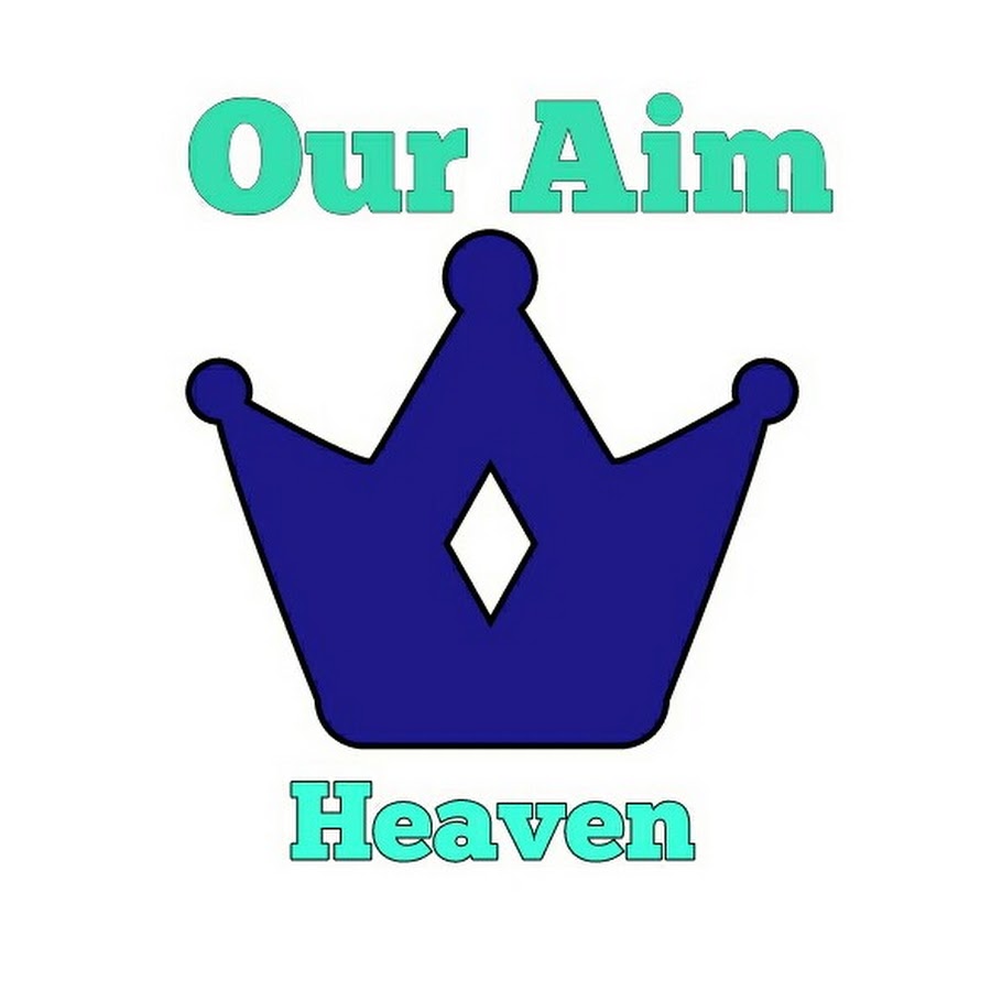 Our Aim Heaven - YouTube