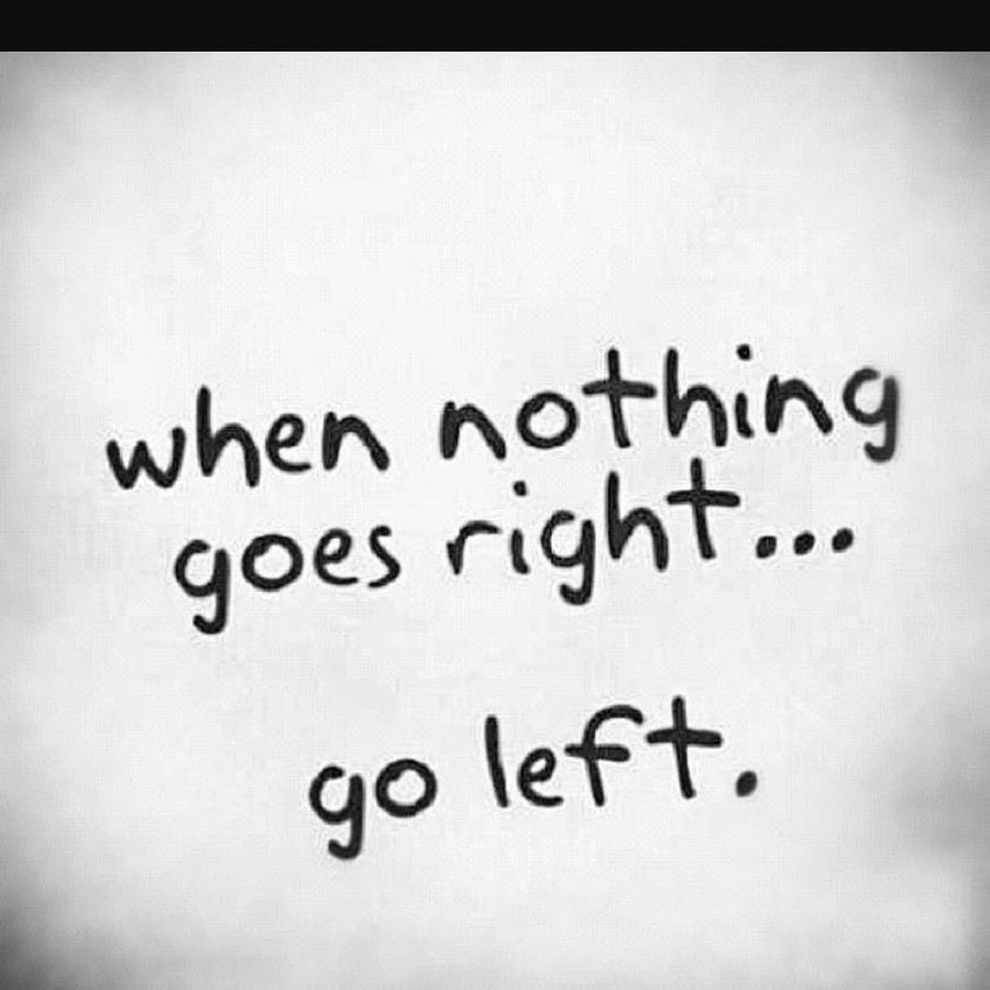 When nothing goes