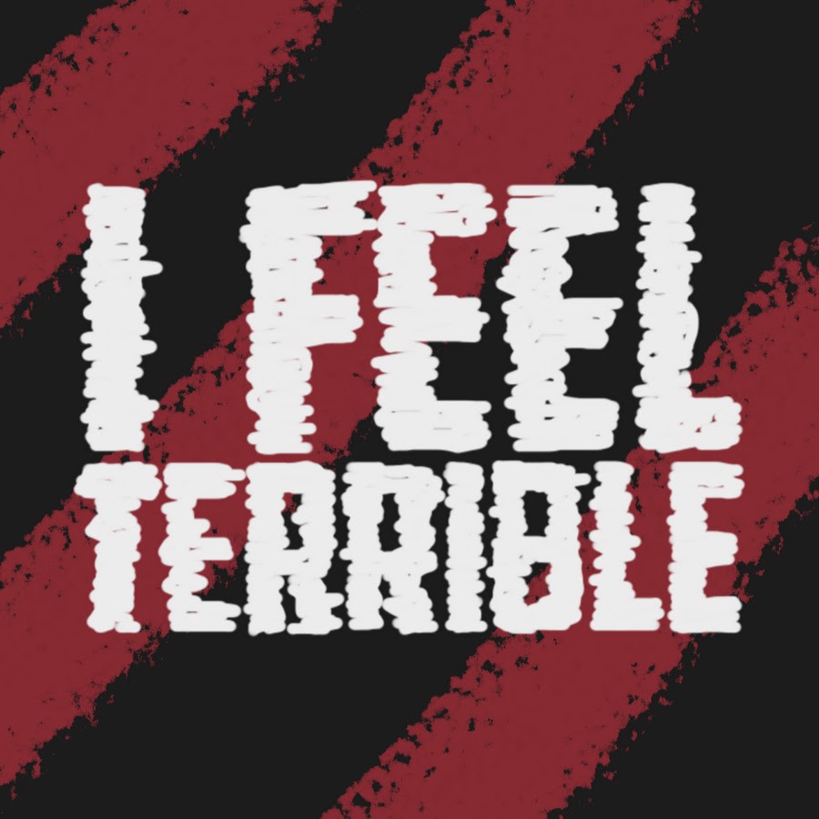 I Feel Terrible YouTube