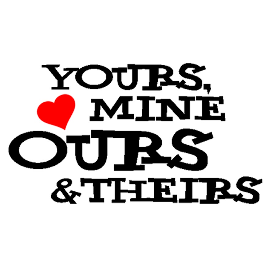 Yours Mine Ours & Theirs - YouTube