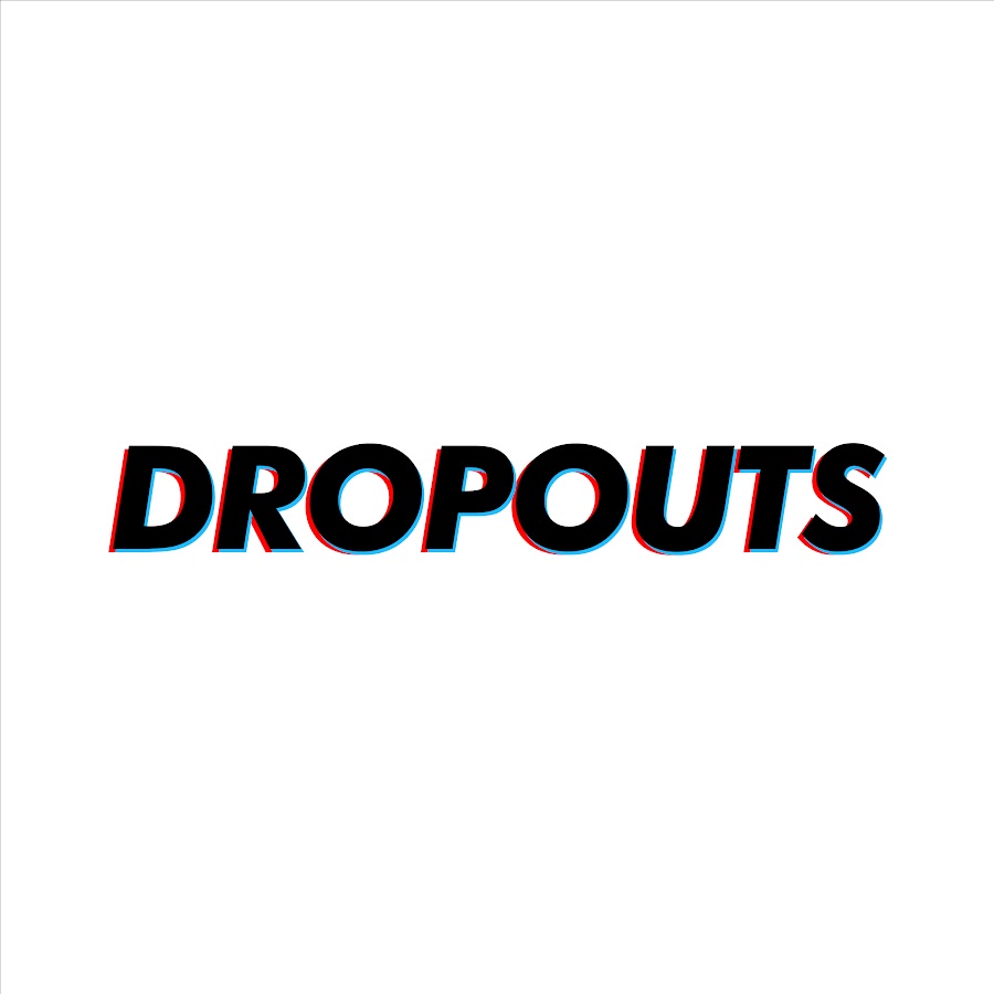 DROPOUTS - YouTube