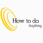 How to do Anything