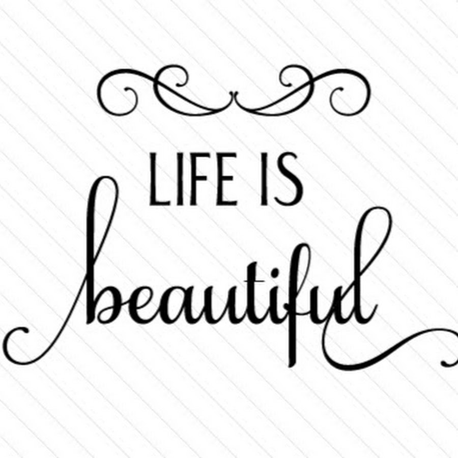 Life is beauty