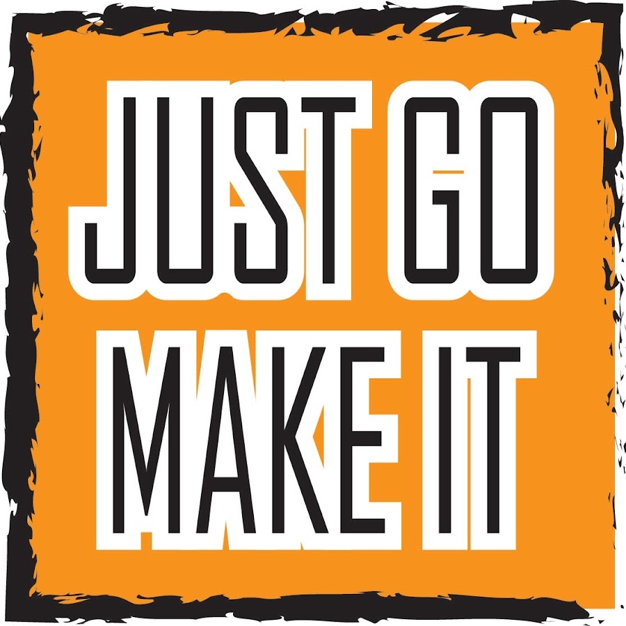 JUST GO MAKE IT - YouTube