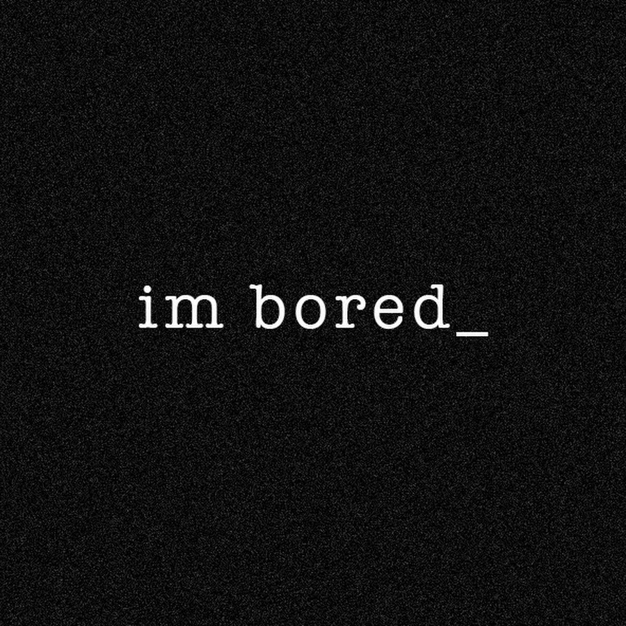 Boring мем. Boring картинки. Boring надпись. Because i m boring. Because i m boring.
