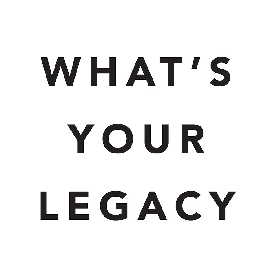Whats Your Legacy Youtube