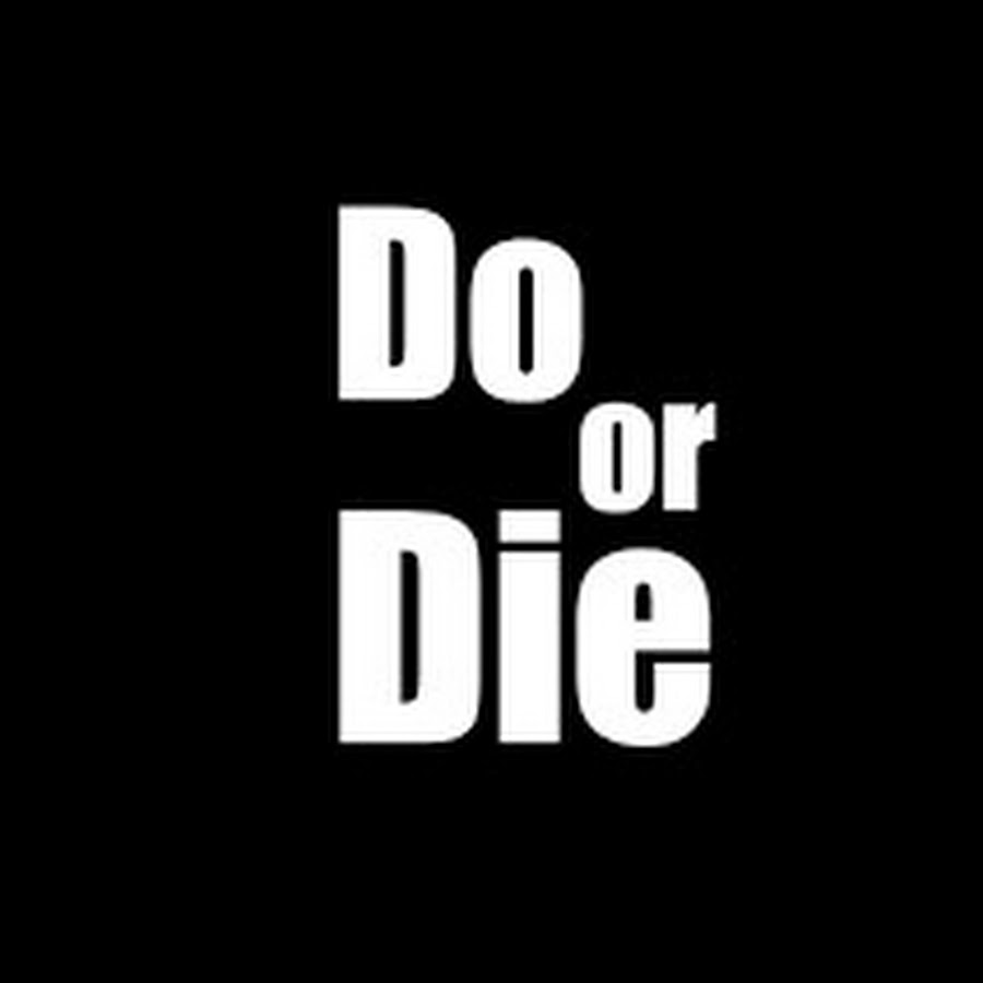 DO OR DIE YouTube