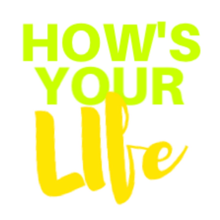 Hows Your Life YouTube