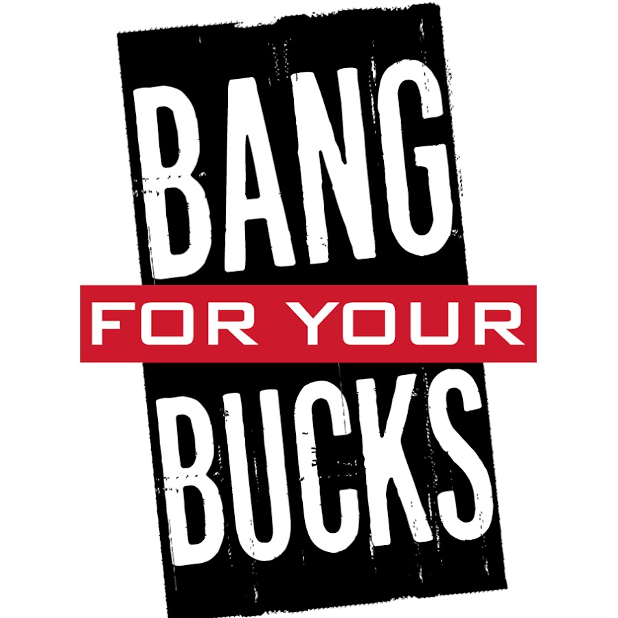 Bang For Your Bucks YouTube