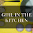 GIRL IN THE KITCHEN