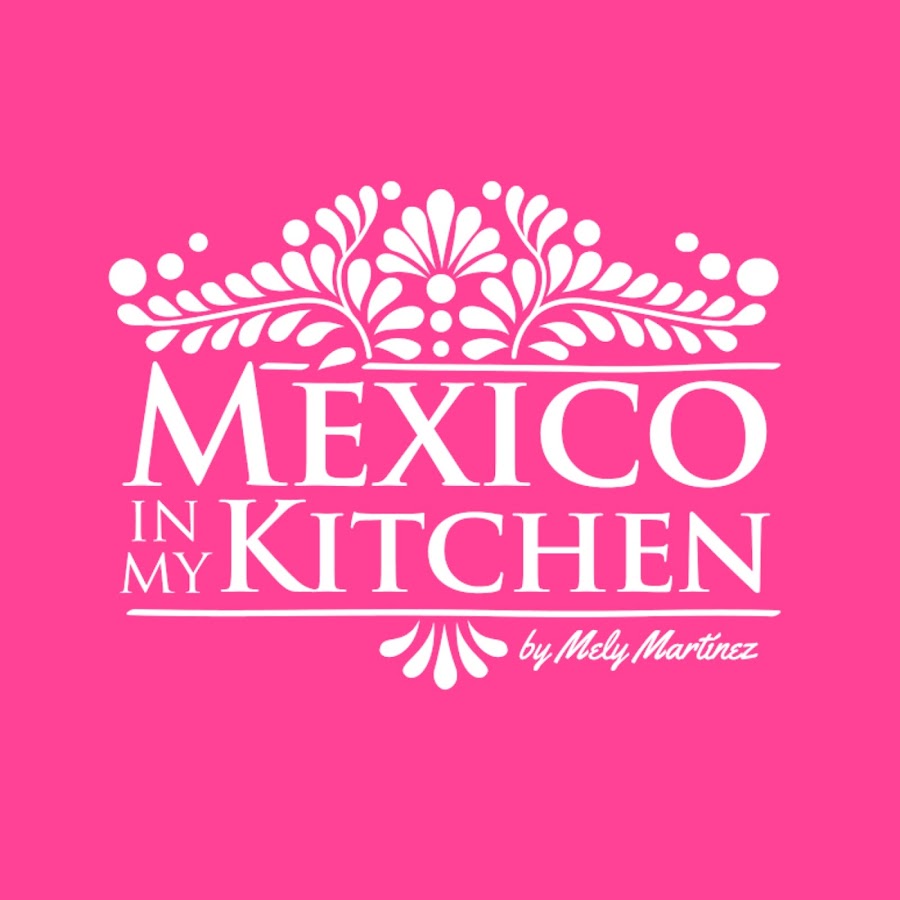 Mexico In My Kitchen Youtube