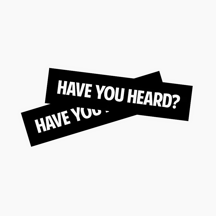 HAVE YOU HEARD YouTube