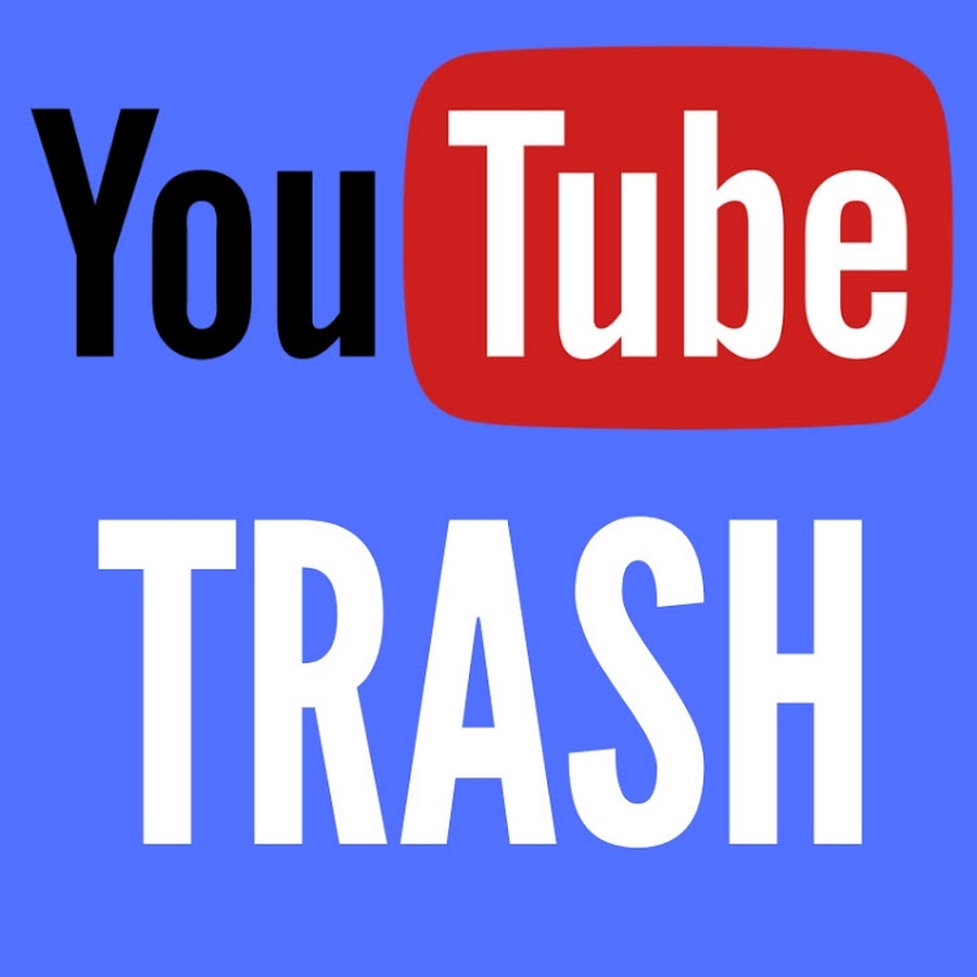 YOUTUBE TRASH YouTube