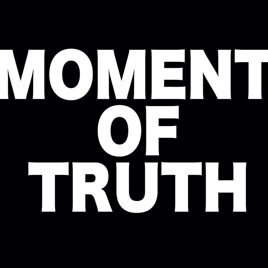  MOMENT OF TRUTH YouTube