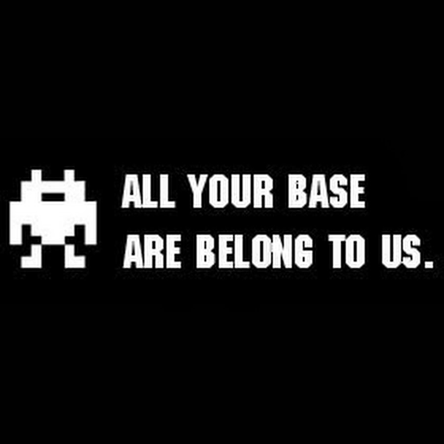 All your base are belong to. All your base are belong to