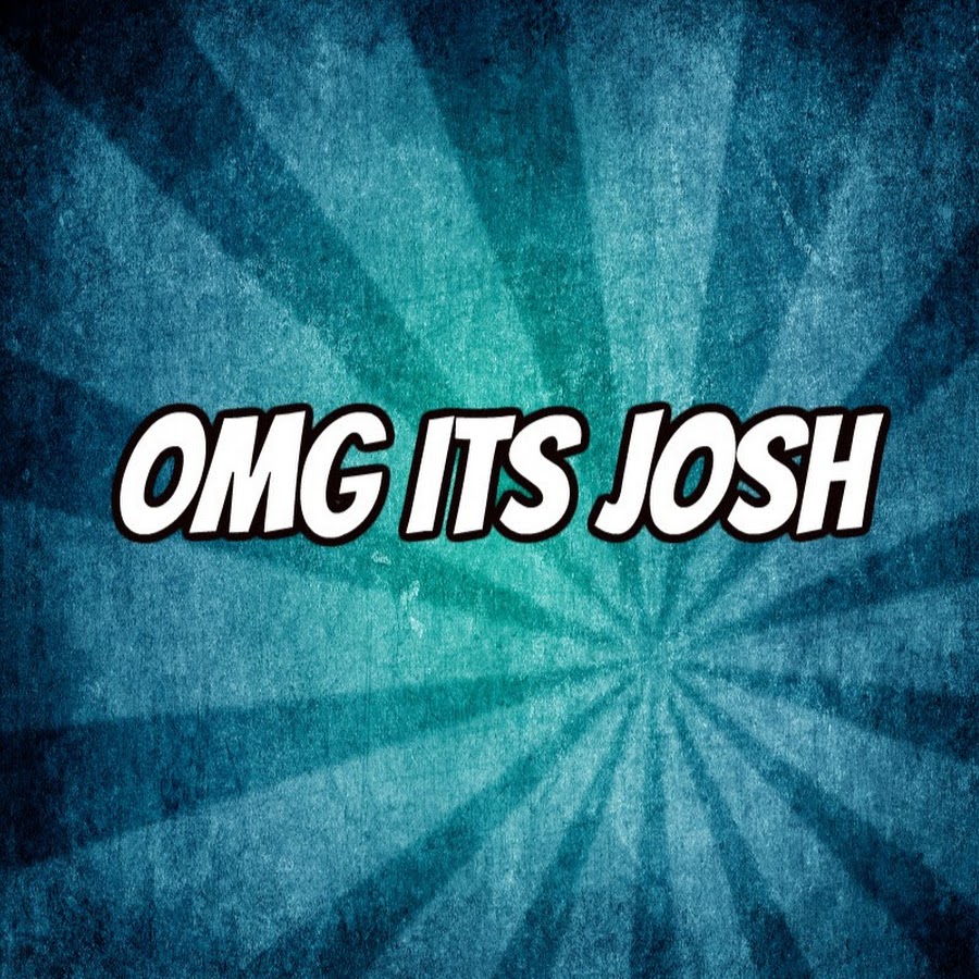Omg Its Josh YouTube