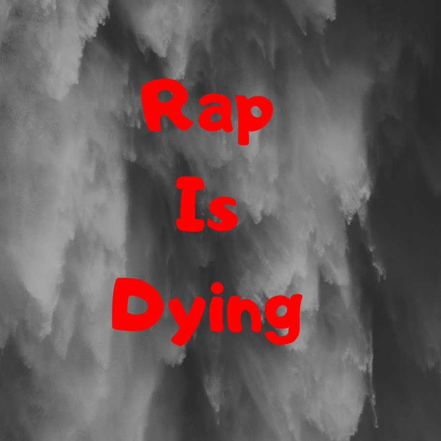 Rap Is Dying YouTube