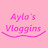 Ayla's Vloggins