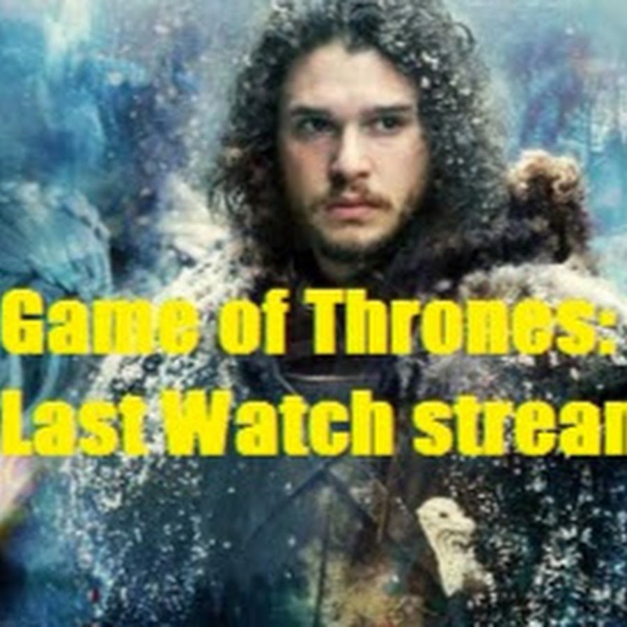 Game Of Thrones : The Last Watch Game of Thrones: The Last Watch Streaming - YouTube