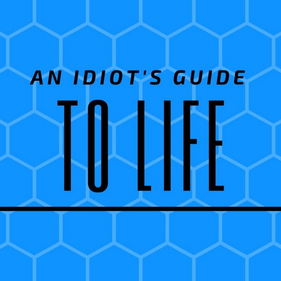 An Idiots Guide To Life YouTube
