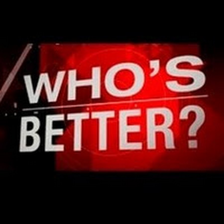 Who is better?? YouTube