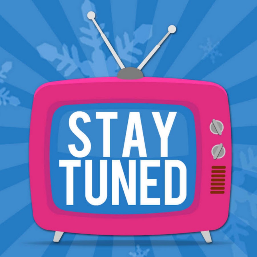 Stay tuned youtube