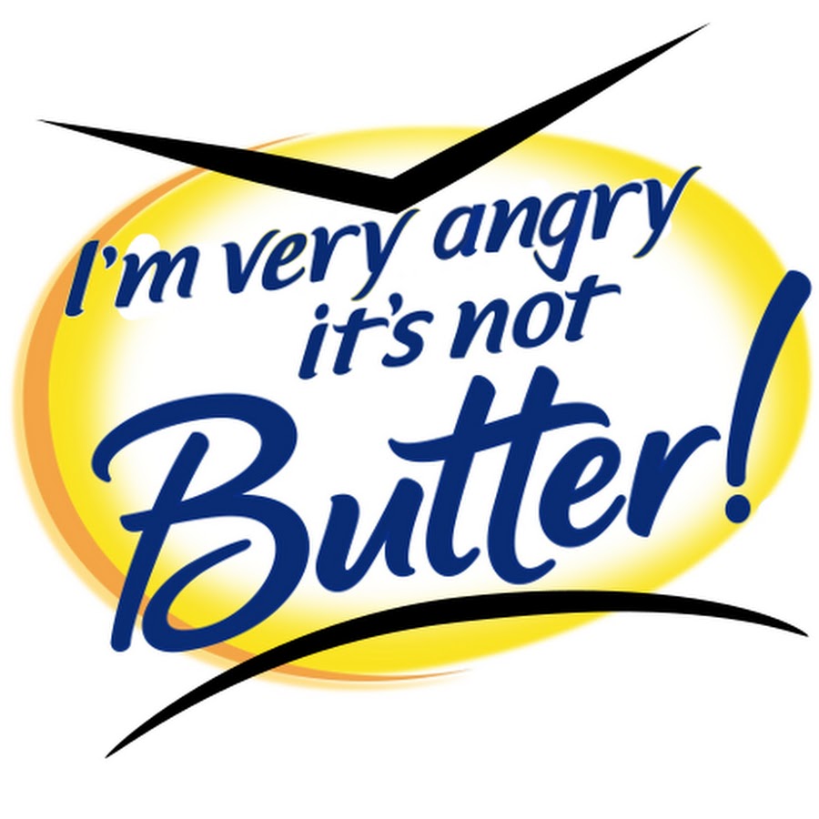 Angry very much. Not Butter.