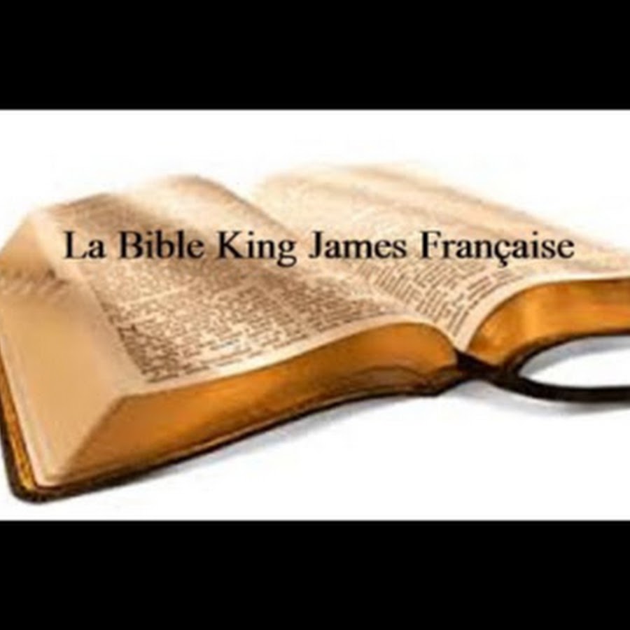 Bible Version King James En Francais Bible King James Francaise Audio - YouTube